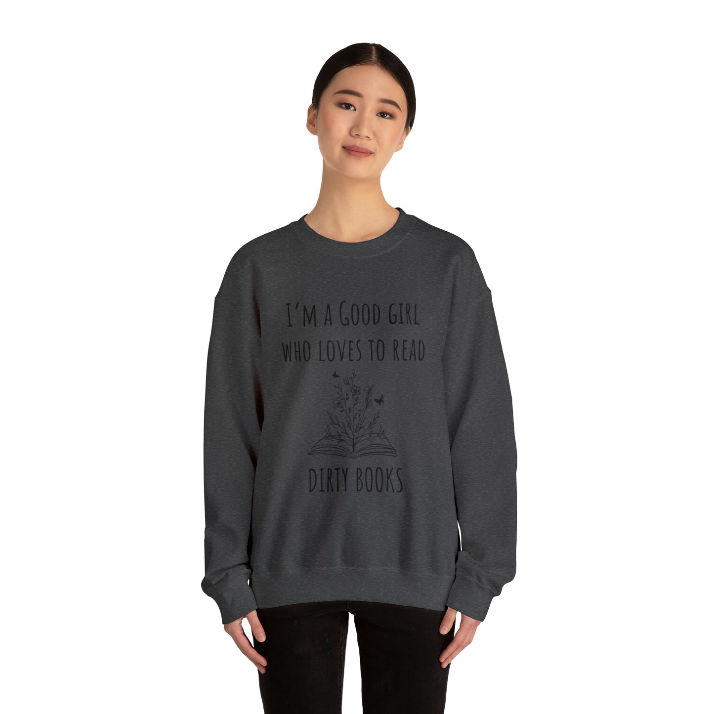I'm a Good Girl Who Loves to Read Dirty Books Unisex Heavy Blend™ Crewneck Sweatshirt