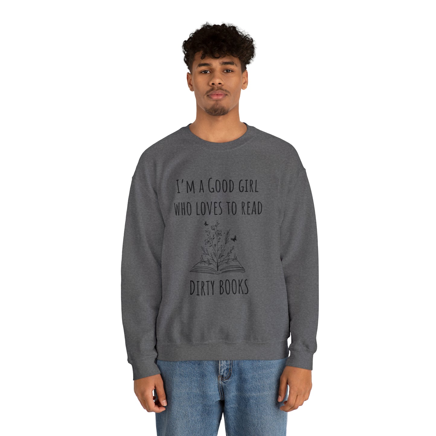 I'm a Good Girl Who Loves to Read Dirty Books Unisex Heavy Blend™ Crewneck Sweatshirt