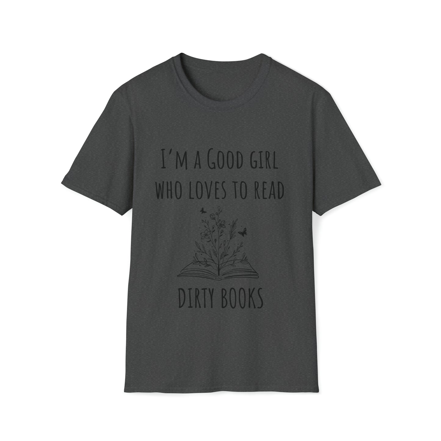 I'm A Good Girl Who Loves Dirty Books Unisex Softstyle T-Shirt