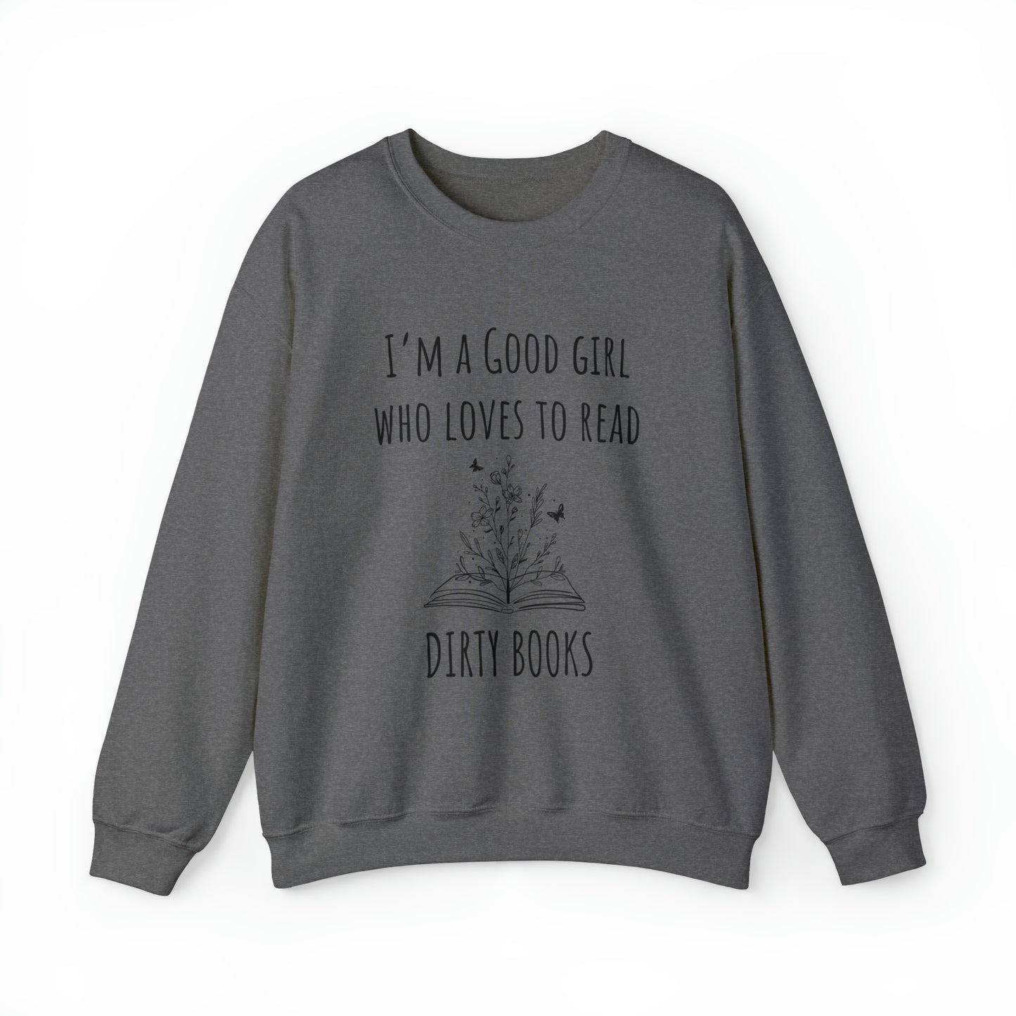 I'm a Good Girl Who Loves to Read Dirty Books Unisex Heavy Blend™ Crewneck Sweatshirt