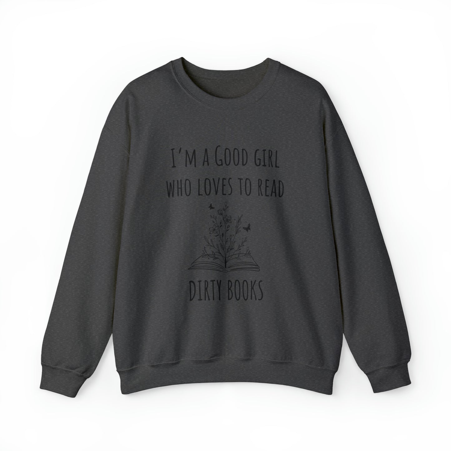 I'm a Good Girl Who Loves to Read Dirty Books Unisex Heavy Blend™ Crewneck Sweatshirt