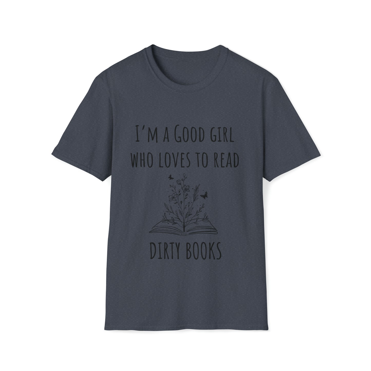 I'm A Good Girl Who Loves Dirty Books Unisex Softstyle T-Shirt