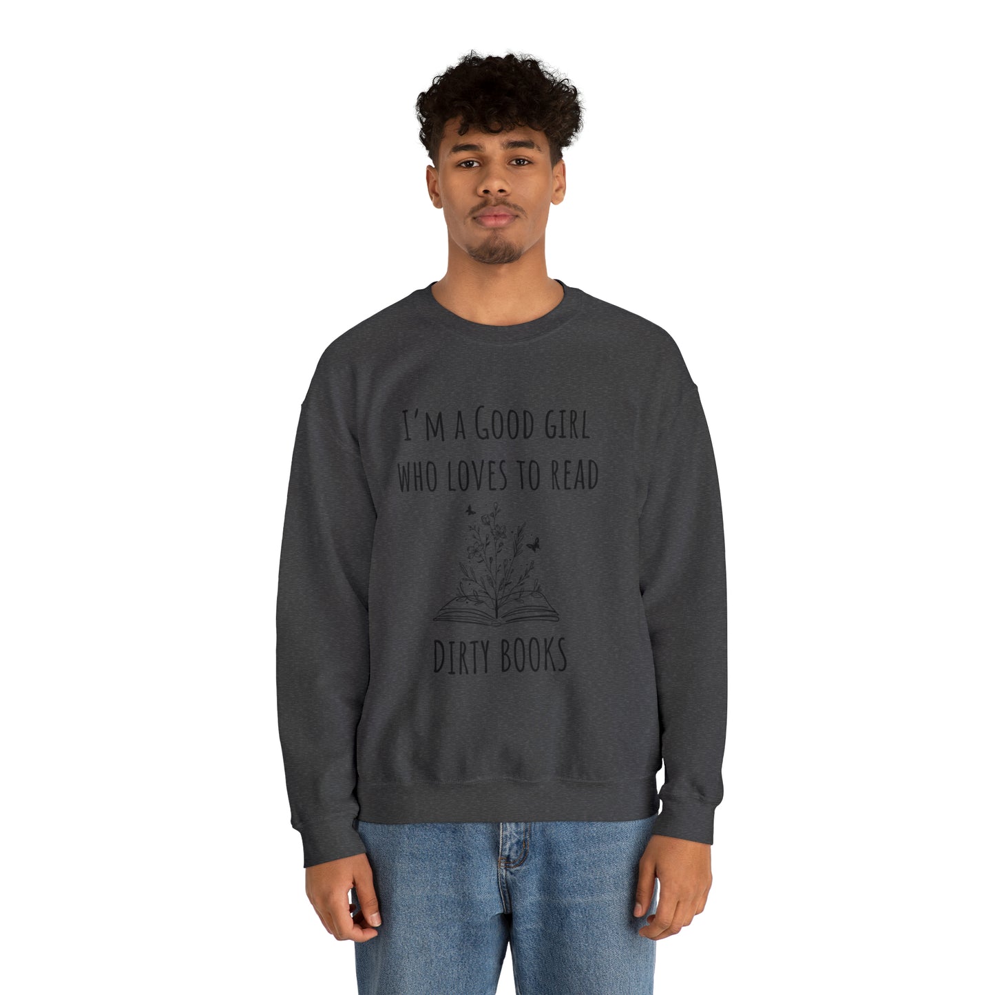 I'm a Good Girl Who Loves to Read Dirty Books Unisex Heavy Blend™ Crewneck Sweatshirt